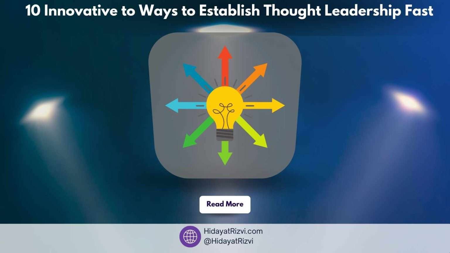 10 Innovative to Ways to Establish Thought Leadership Fast - Hidayat Rizvi