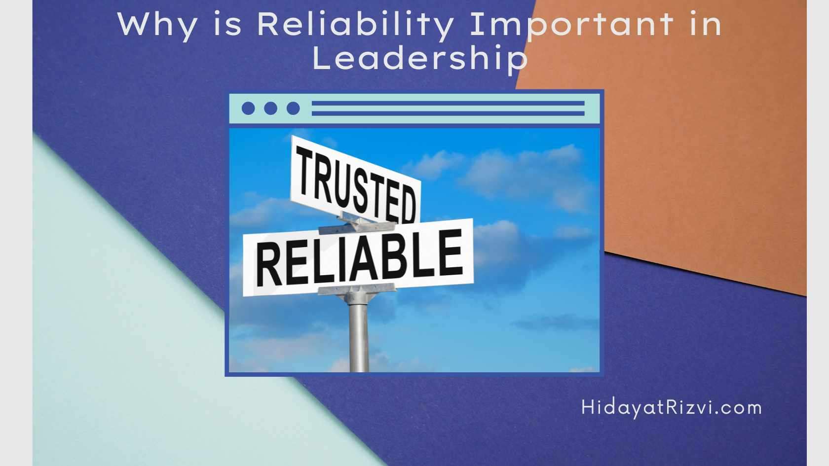 Why is Reliability Important in Leadership? Hidayat Rizvi