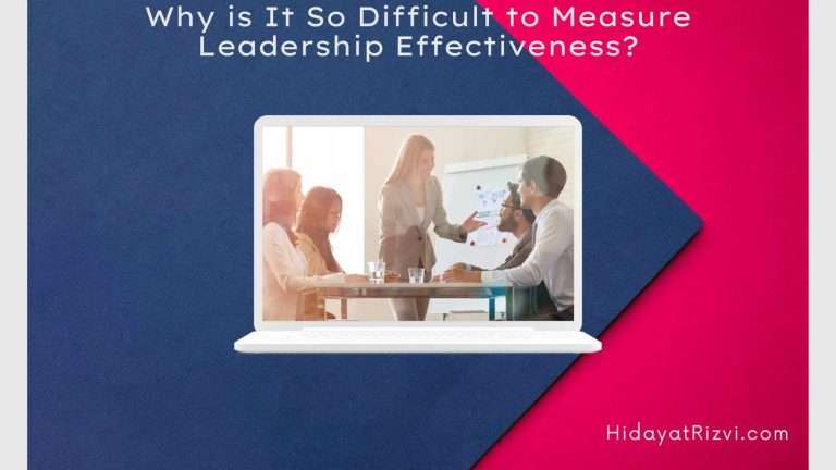 Why is It So Difficult to Measure Leadership Effectiveness? - Hidayat Rizvi