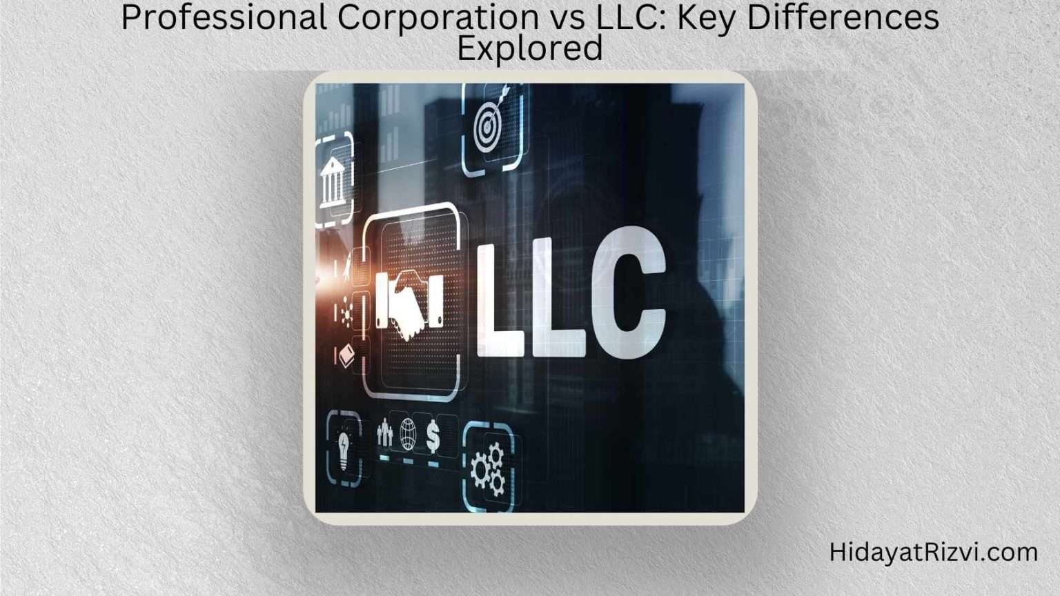 Professional Corporation vs LLC Key Differences Explored Hidayat Rizvi