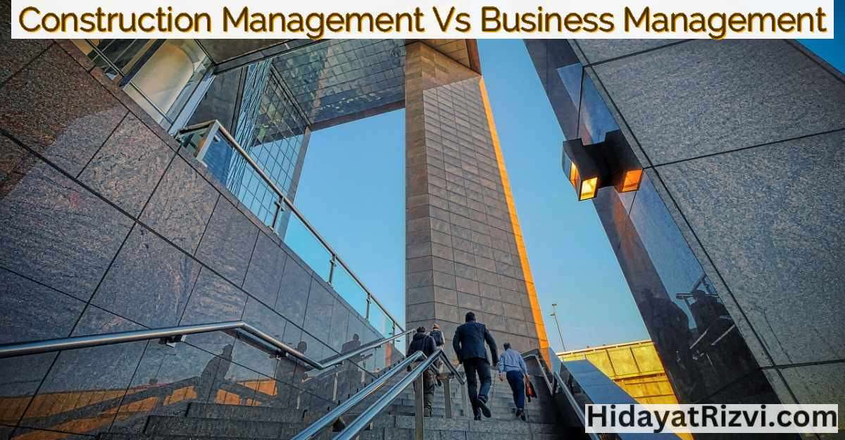 Construction Management Vs Business Management - Hidayat Rizvi