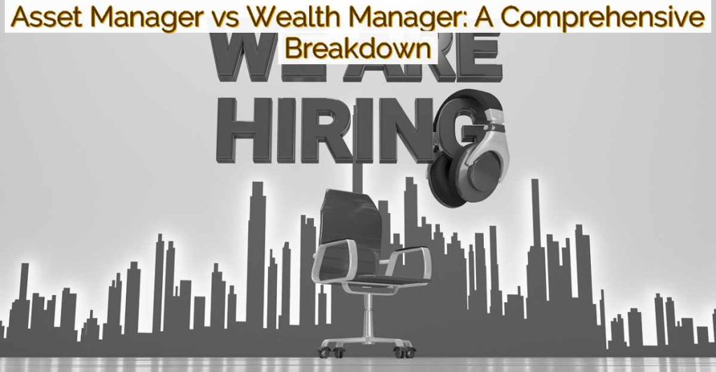 Asset Manager vs Wealth Manager: A Comprehensive Breakdown-Featured Image