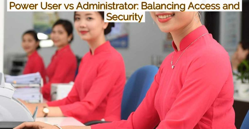 Power User vs Administrator: Balancing Access and Security-Featured Image